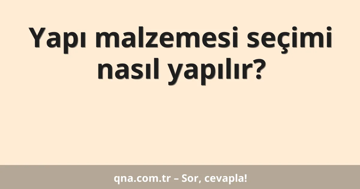 Yapı malzemesi seçimi nasıl yapılır?