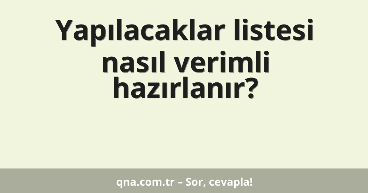 Yapılacaklar listesi nasıl verimli hazırlanır?