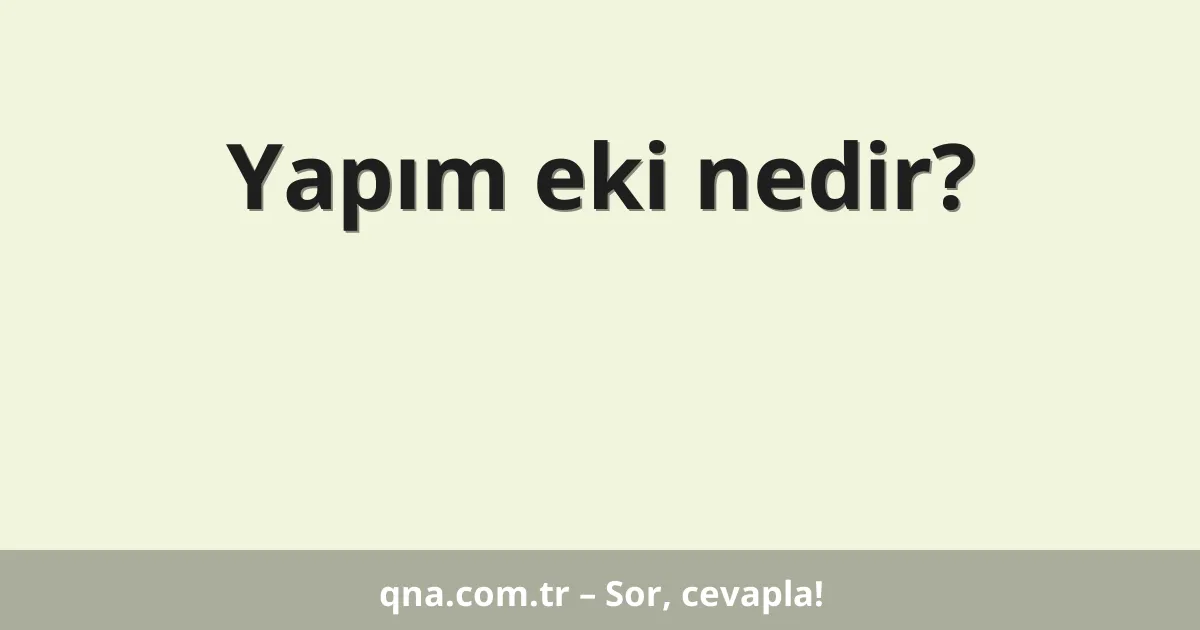 Yapım eki nedir?