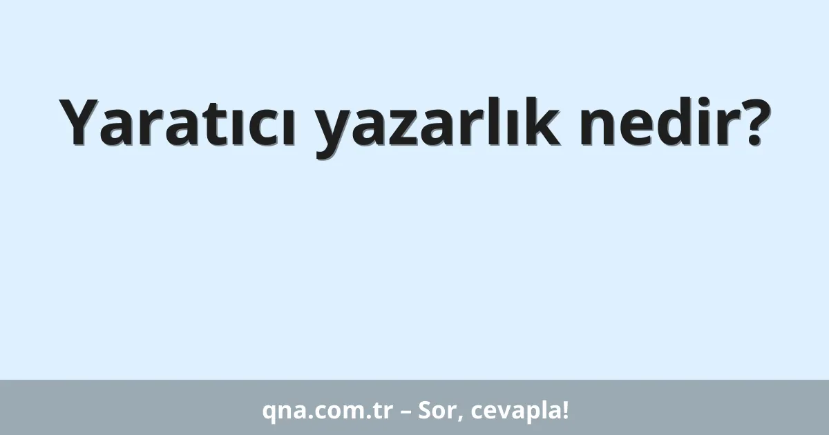 Yaratıcı yazarlık nedir?