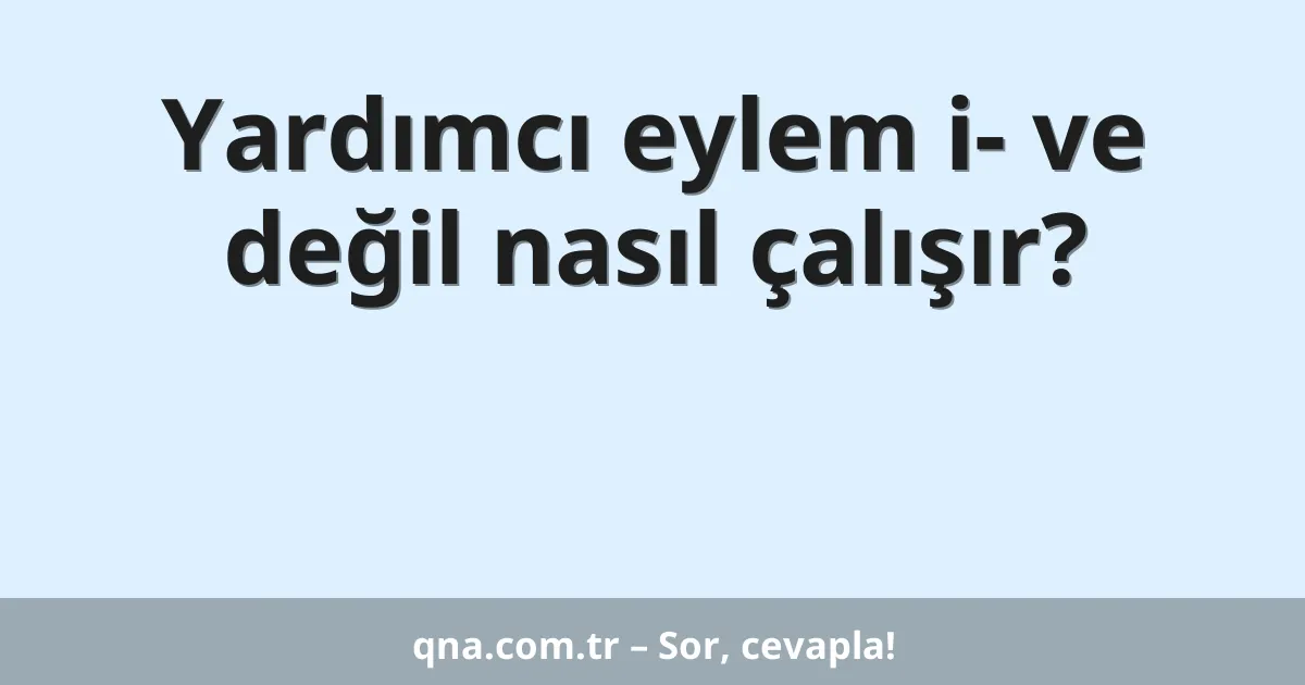 Yardımcı eylem i- ve değil nasıl çalışır?