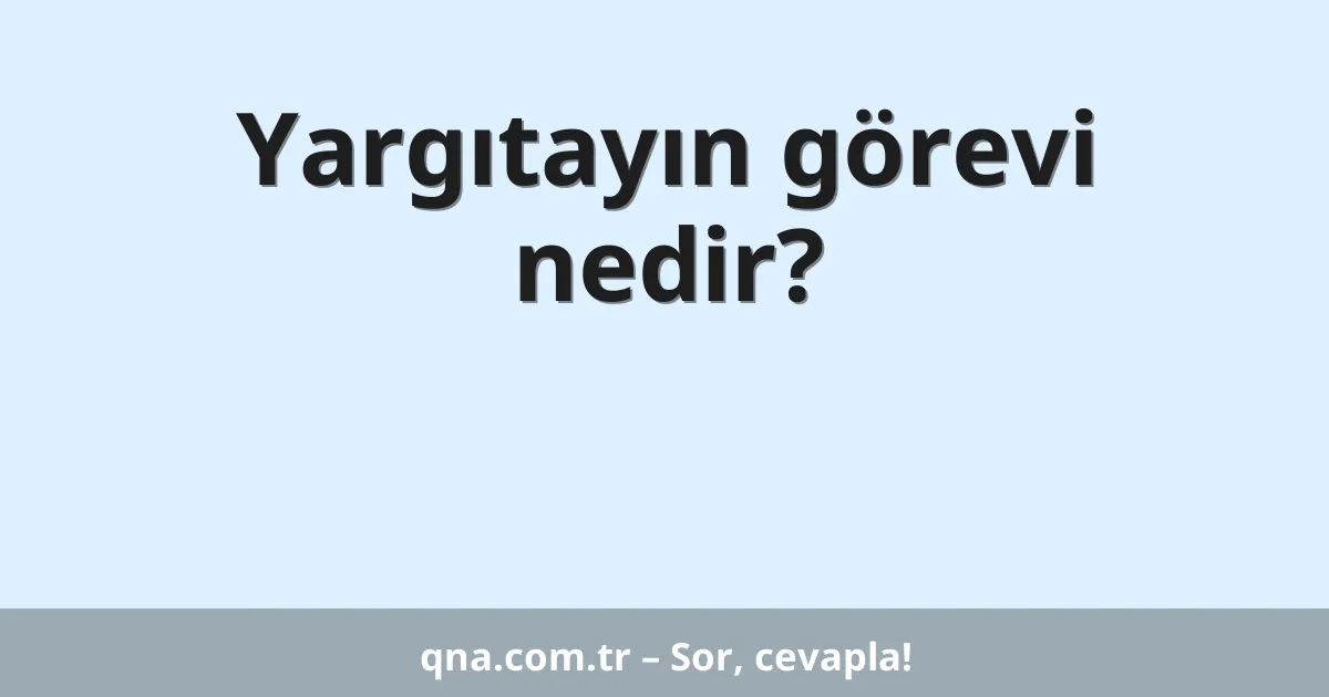 Yargıtayın görevi nedir?
