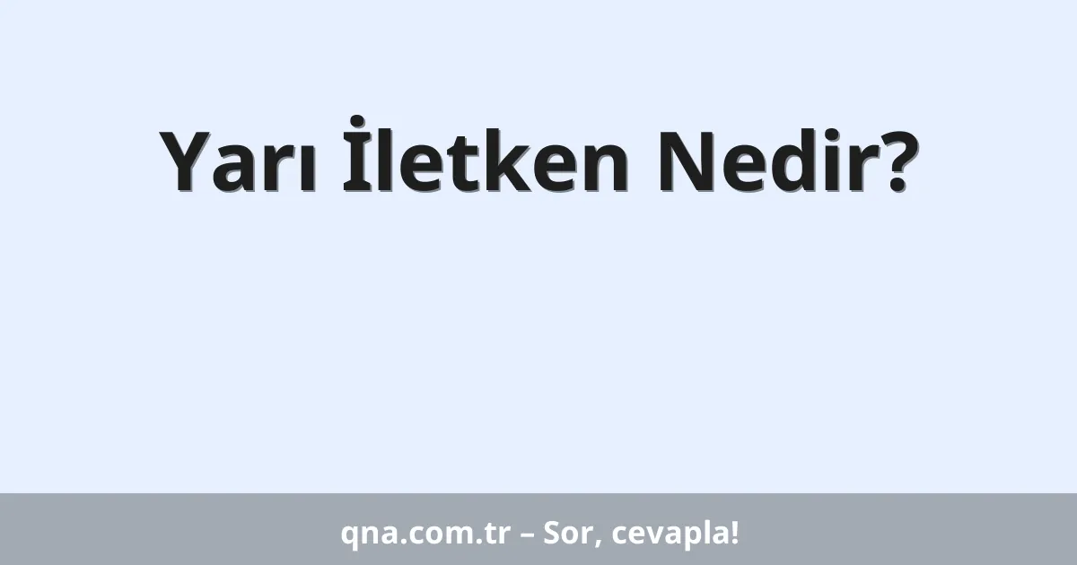 Yarı İletken Nedir?