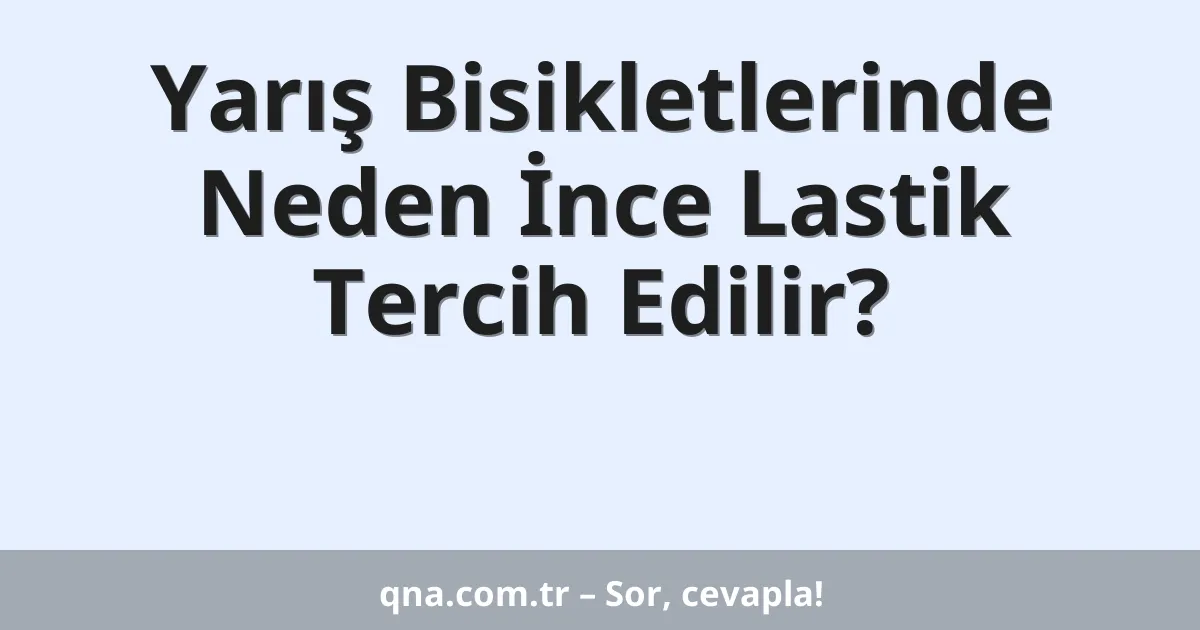 Yarış Bisikletlerinde Neden İnce Lastik Tercih Edilir?