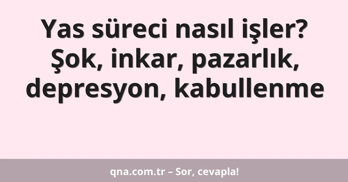 Yas süreci nasıl işler? Şok, inkar, pazarlık, depresyon, kabullenme