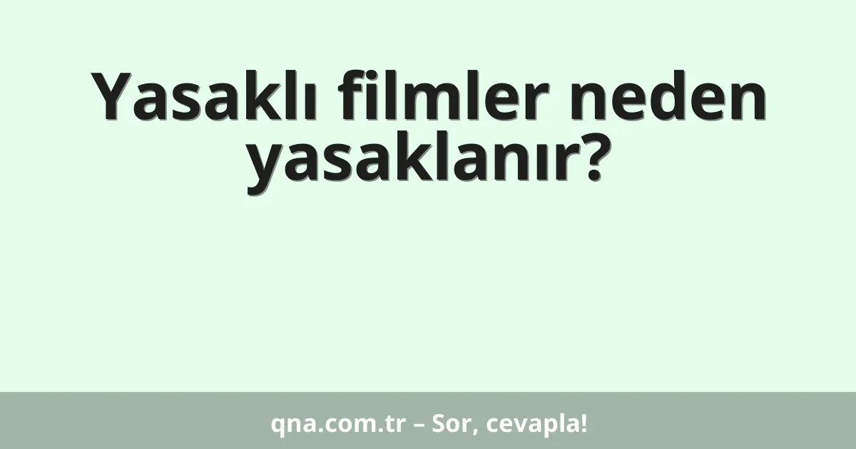 Yasaklı filmler neden yasaklanır?
