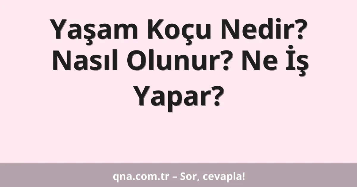 Yaşam Koçu Nedir? Nasıl Olunur? Ne İş Yapar?