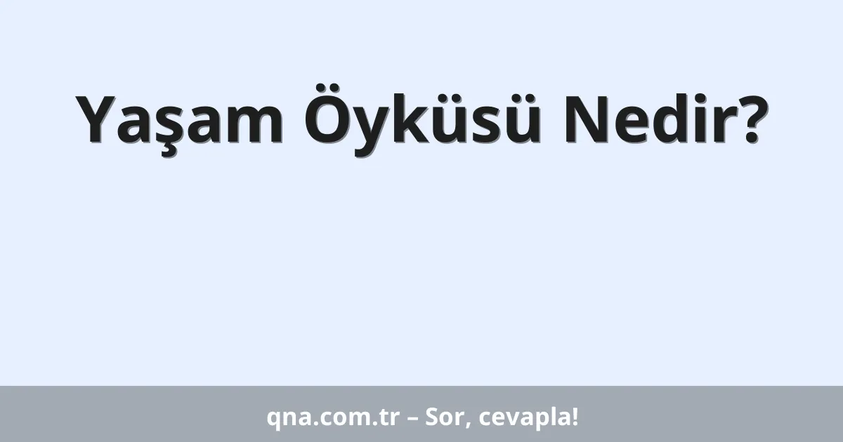 Yaşam Öyküsü Nedir?