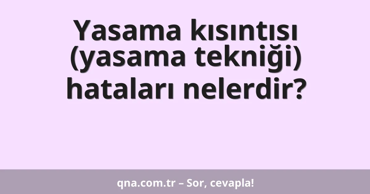 Yasama kısıntısı (yasama tekniği) hataları nelerdir?