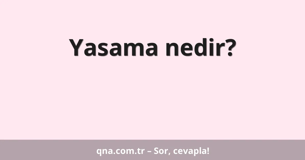 Yasama nedir?