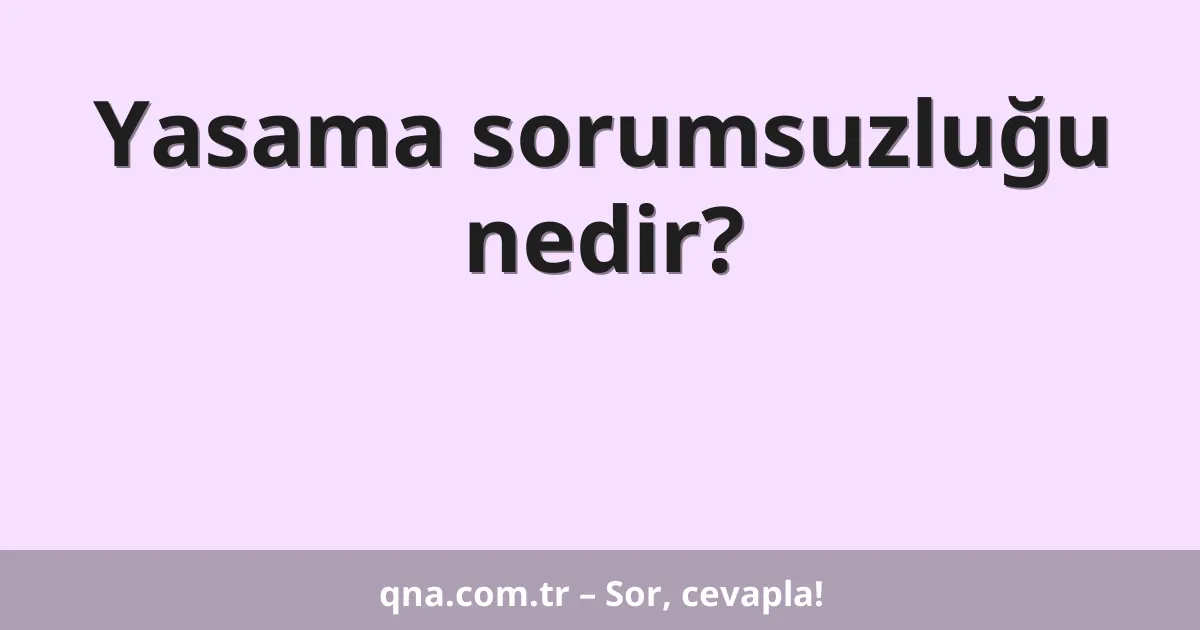 Yasama sorumsuzluğu nedir?