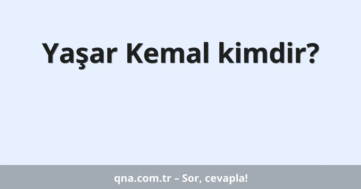 Yaşar Kemal kimdir?