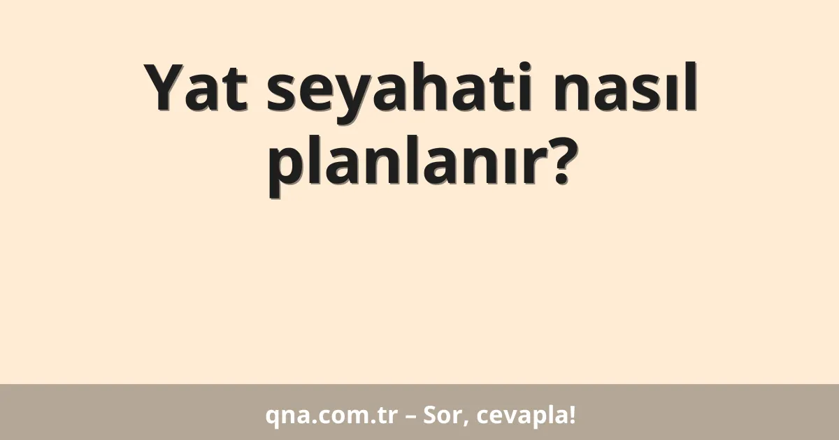 Yat seyahati nasıl planlanır?