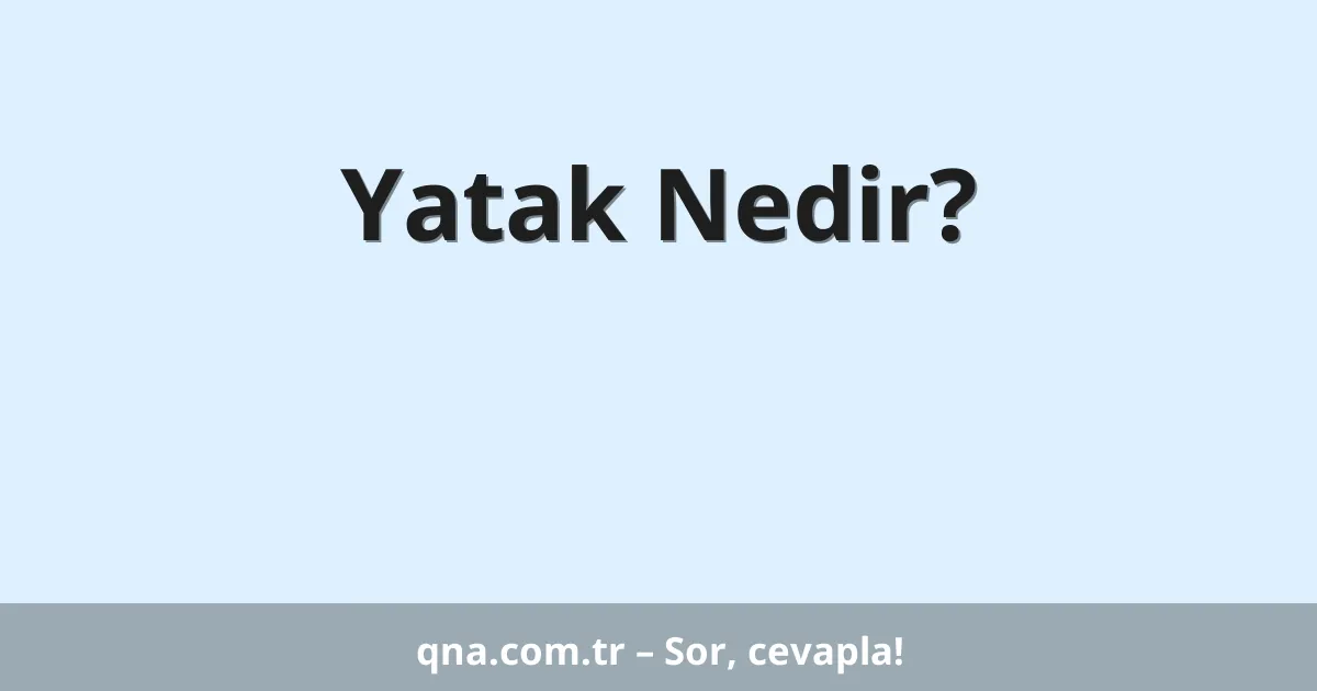 Yatak Nedir?