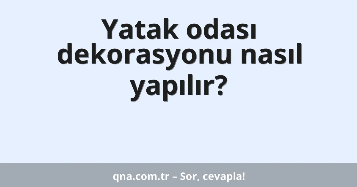 Yatak odası dekorasyonu nasıl yapılır?