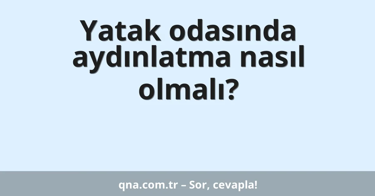 Yatak odasında aydınlatma nasıl olmalı?