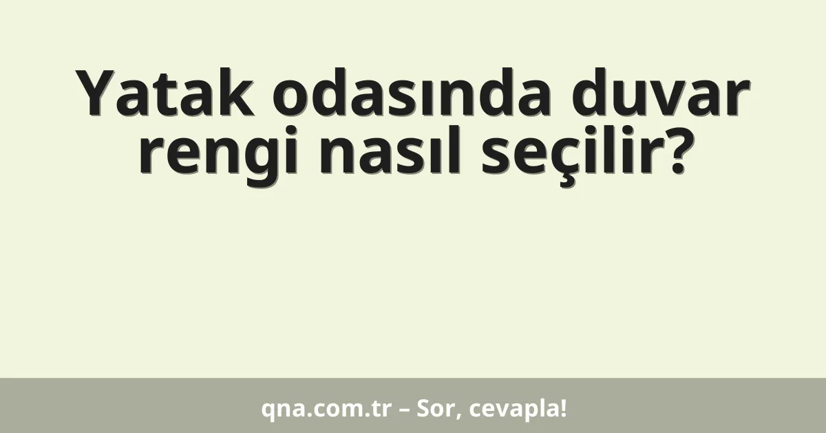 Yatak odasında duvar rengi nasıl seçilir?