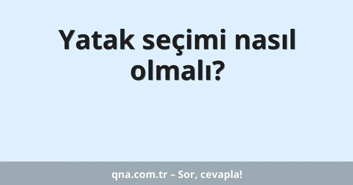Yatak seçimi nasıl olmalı?