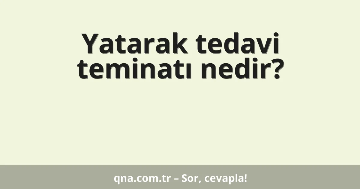 Yatarak tedavi teminatı nedir?