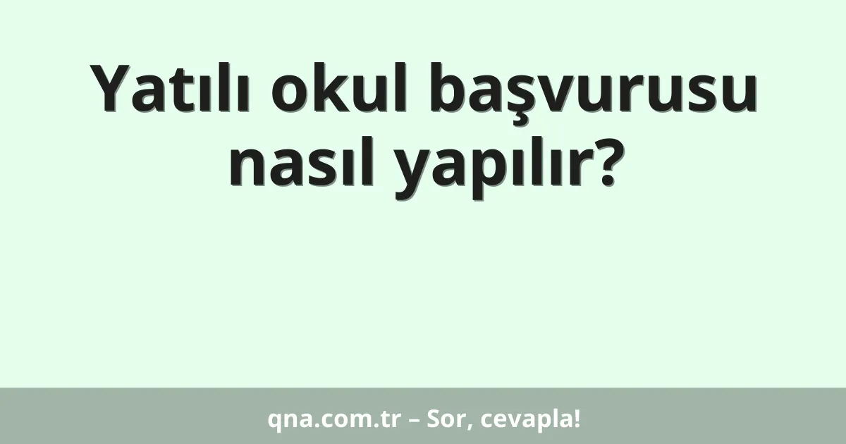 Yatılı okul başvurusu nasıl yapılır?