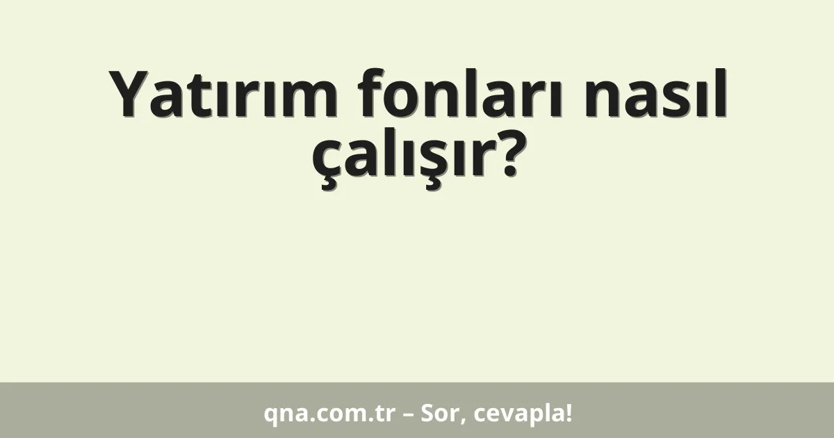 Yatırım fonları nasıl çalışır?
