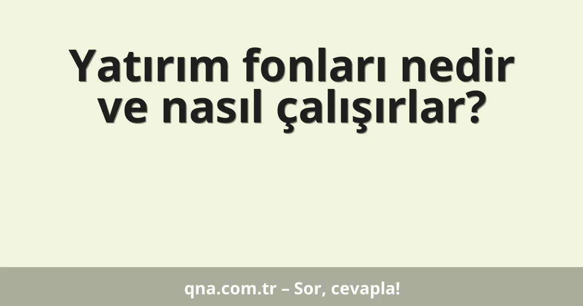 Yatırım fonları nedir ve nasıl çalışırlar?