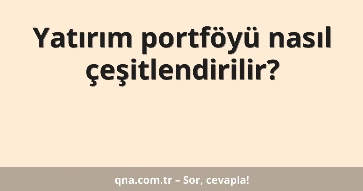 Yatırım portföyü nasıl çeşitlendirilir?