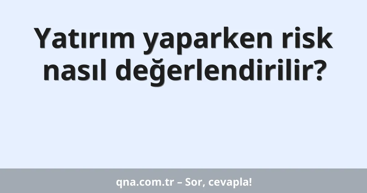 Yatırım yaparken risk nasıl değerlendirilir?
