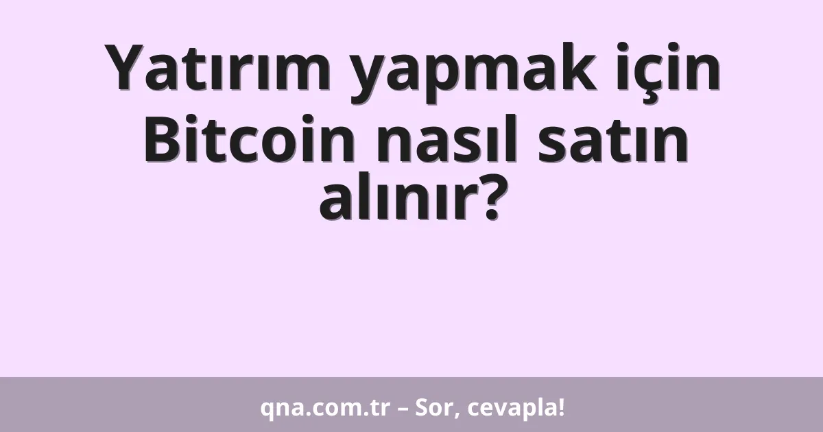 Yatırım yapmak için Bitcoin nasıl satın alınır?