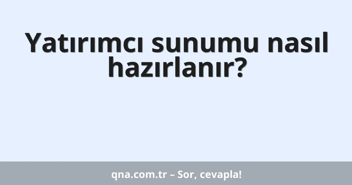 Yatırımcı sunumu nasıl hazırlanır?
