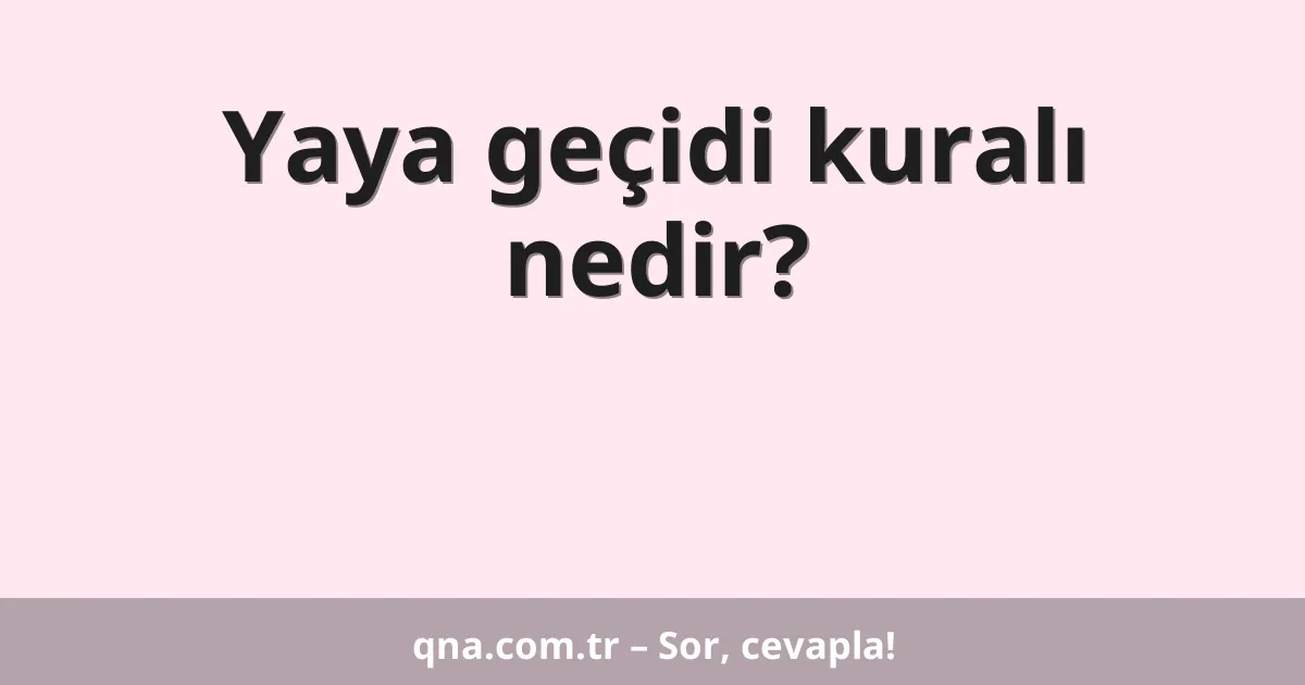 Yaya geçidi kuralı nedir?