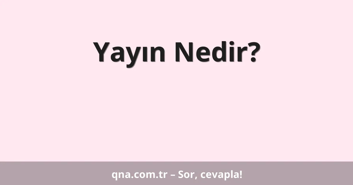 Yayın Nedir?