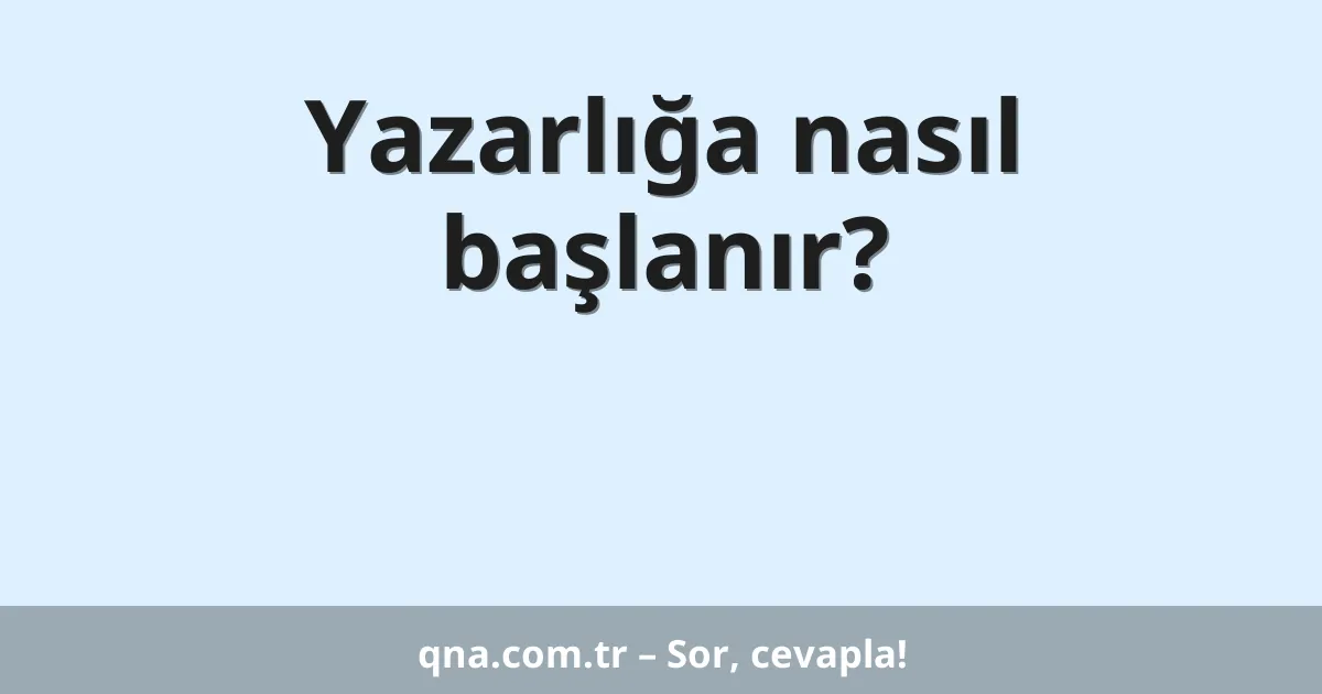 Yazarlığa nasıl başlanır?