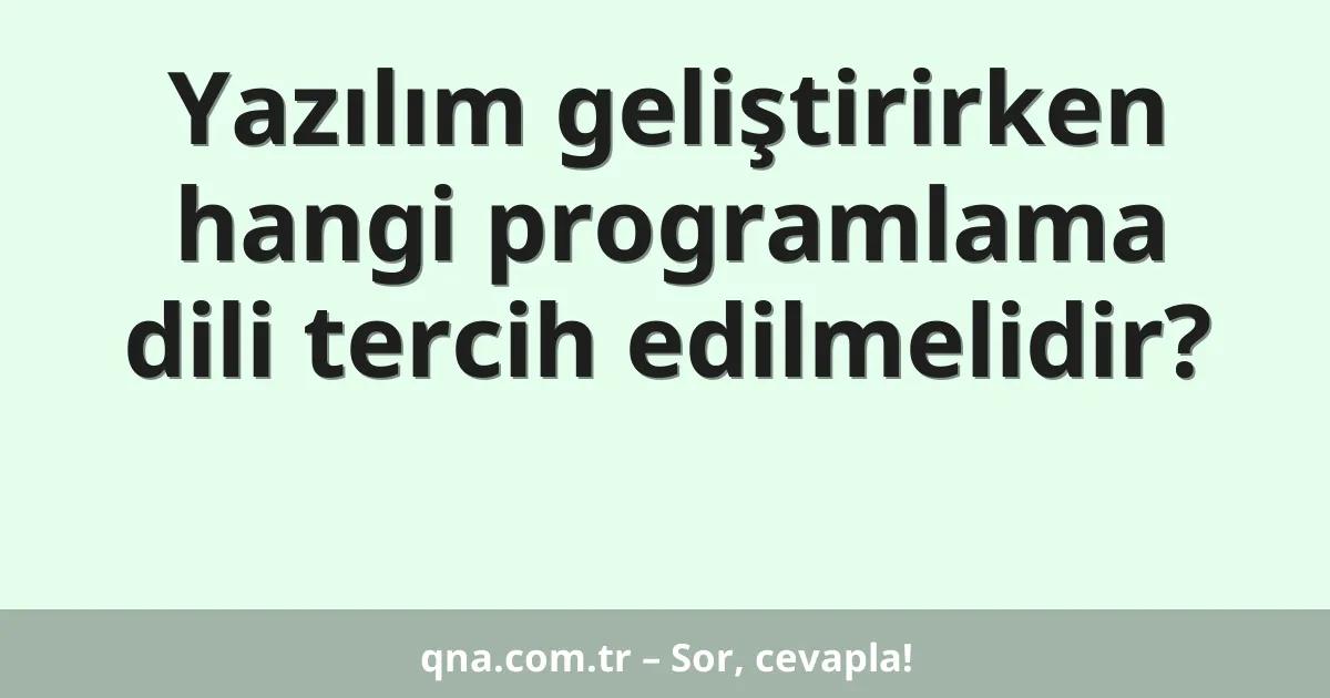 Yazılım geliştirirken hangi programlama dili tercih edilmelidir?