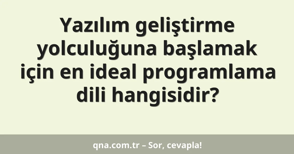 Yazılım geliştirme yolculuğuna başlamak için en ideal programlama dili hangisidir?
