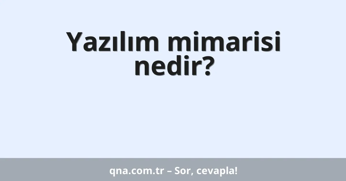 Yazılım mimarisi nedir?