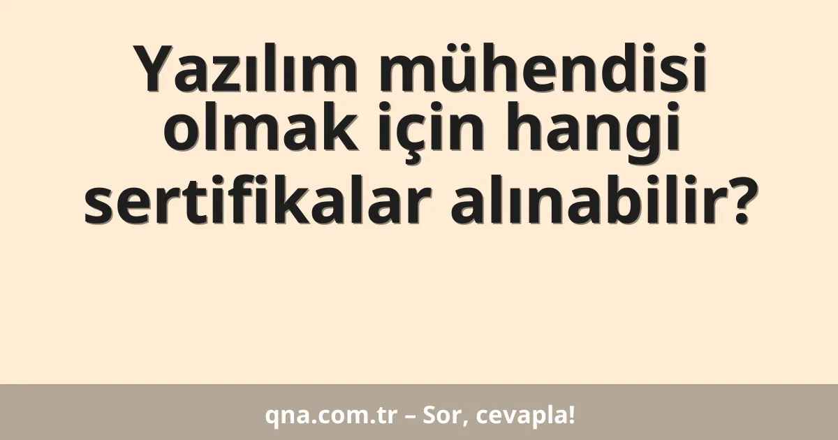Yazılım mühendisi olmak için hangi sertifikalar alınabilir?