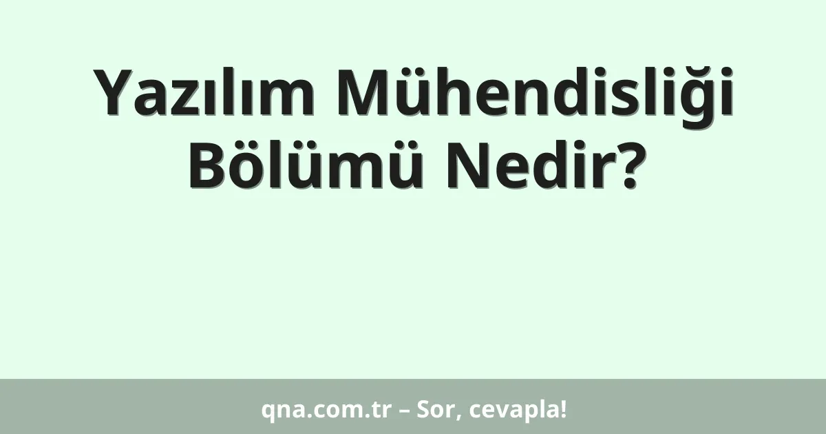 Yazılım Mühendisliği Bölümü Nedir?