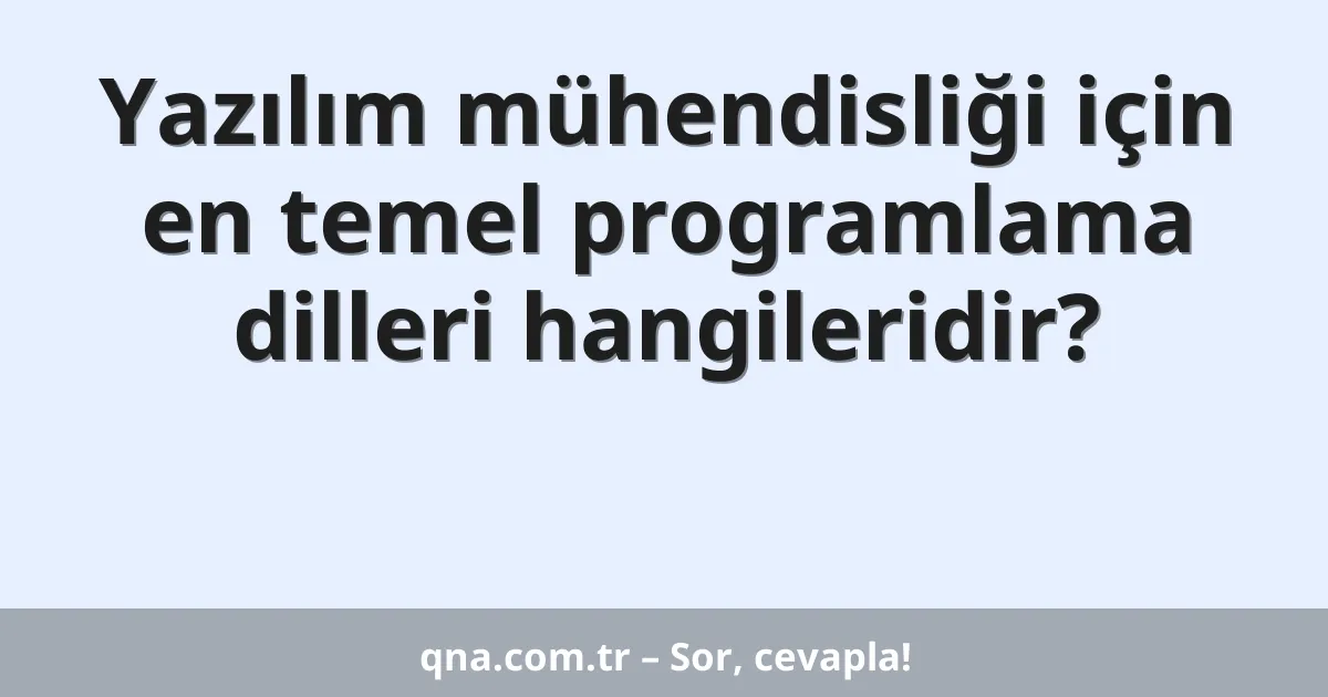 Yazılım mühendisliği için en temel programlama dilleri hangileridir?