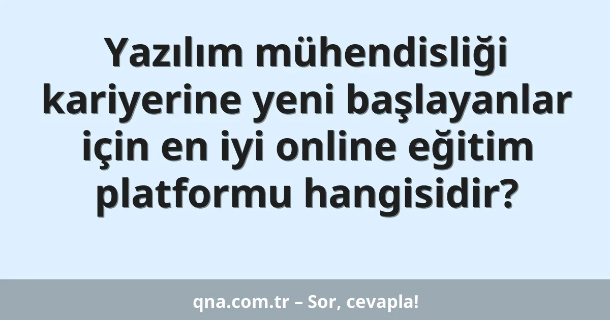 Yazılım mühendisliği kariyerine yeni başlayanlar için en iyi online eğitim platformu hangisidir?