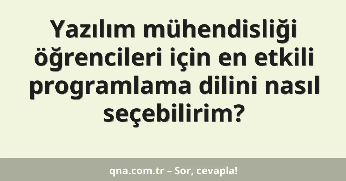 Yazılım mühendisliği öğrencileri için en etkili programlama dilini nasıl seçebilirim?