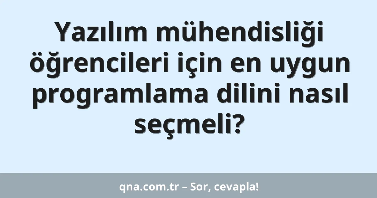 Yazılım mühendisliği öğrencileri için en uygun programlama dilini nasıl seçmeli?