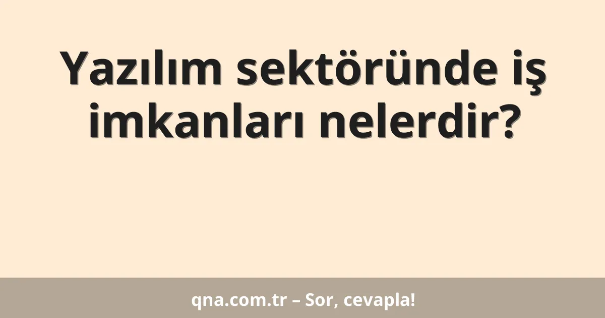 Yazılım sektöründe iş imkanları nelerdir?