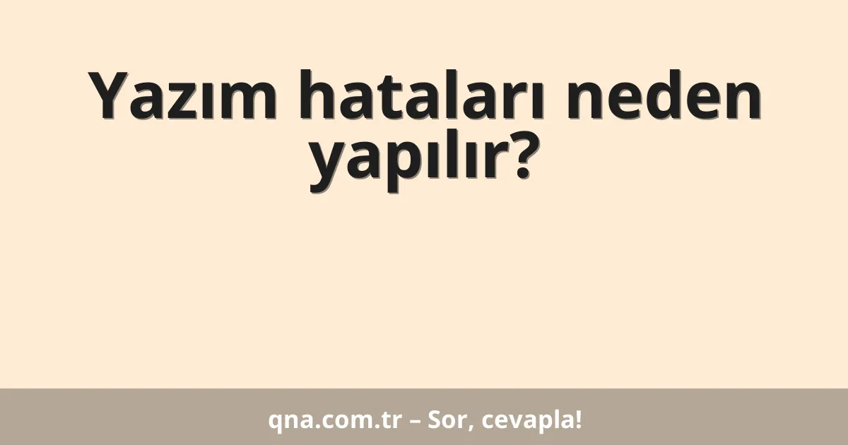 Yazım hataları neden yapılır?