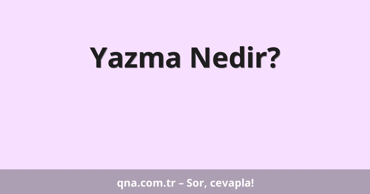 Yazma Nedir?