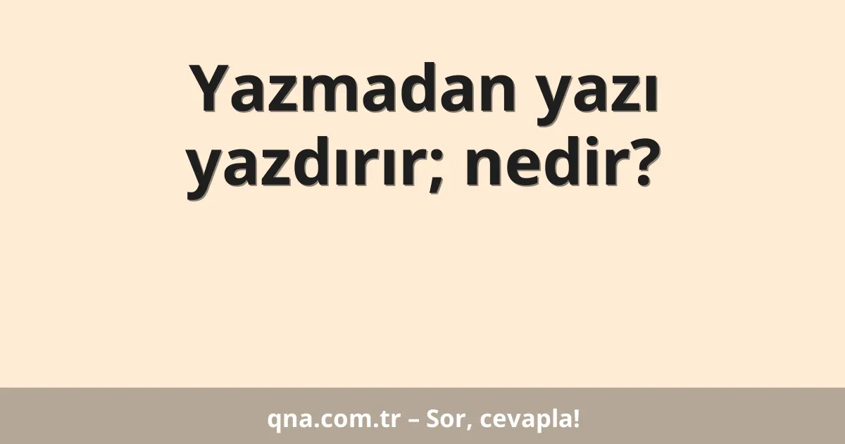 Yazmadan yazı yazdırır; nedir?