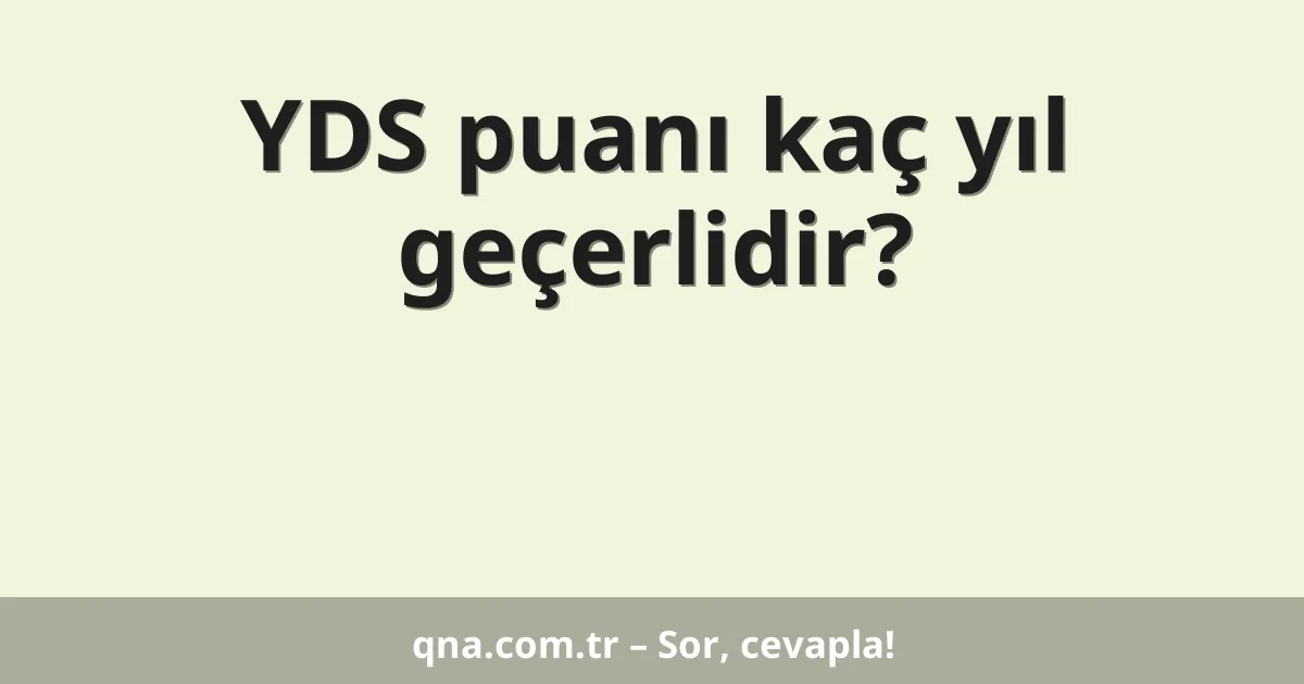YDS puanı kaç yıl geçerlidir?