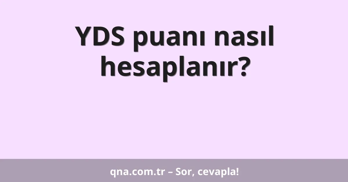 YDS puanı nasıl hesaplanır?