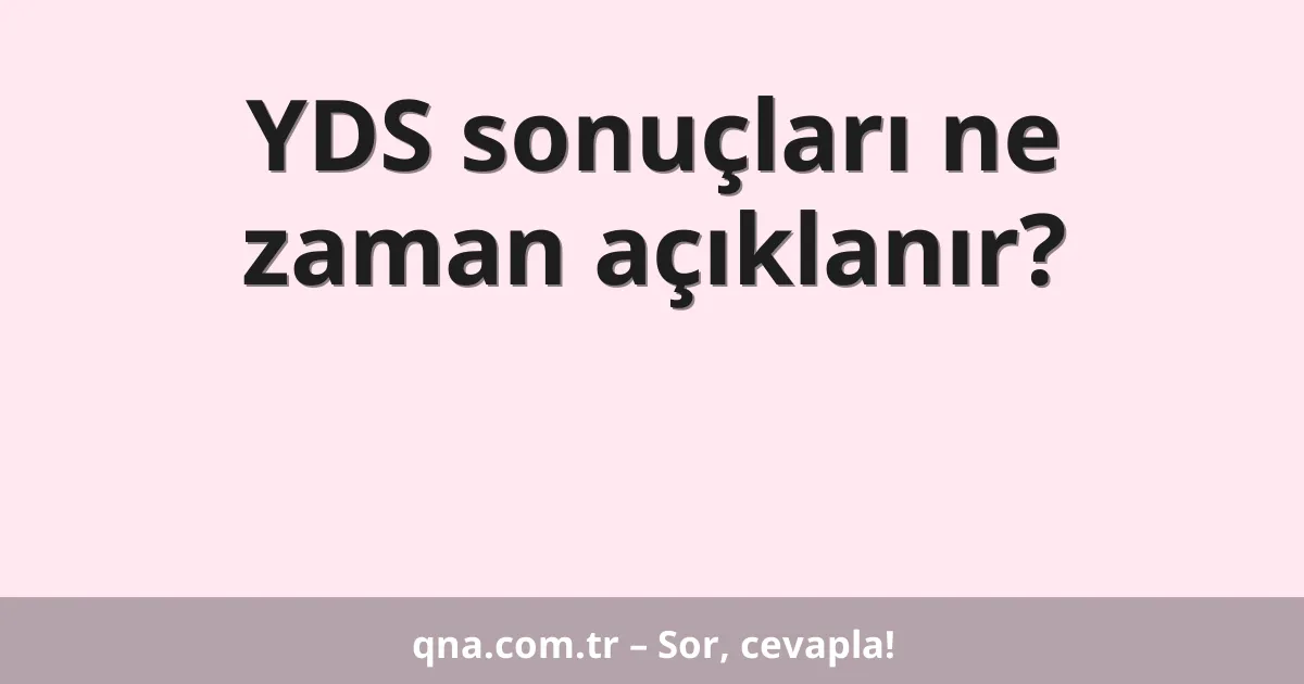 YDS sonuçları ne zaman açıklanır?