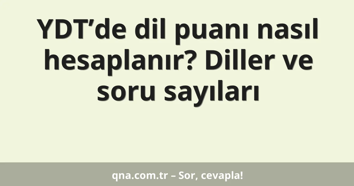 YDT’de dil puanı nasıl hesaplanır? Diller ve soru sayıları